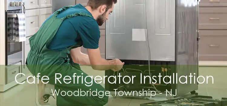 Cafe Refrigerator Installation Woodbridge Township - NJ