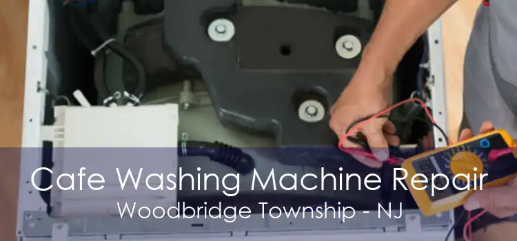 Cafe Washing Machine Repair Woodbridge Township - NJ