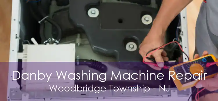 Danby Washing Machine Repair Woodbridge Township - NJ