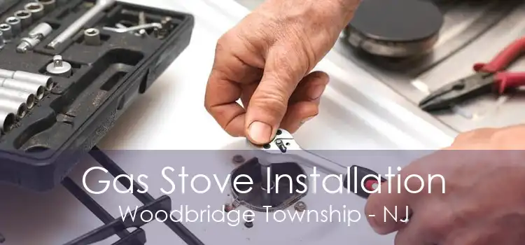 Gas Stove Installation Woodbridge Township - NJ