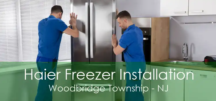 Haier Freezer Installation Woodbridge Township - NJ