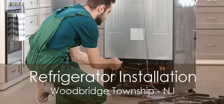 Refrigerator Installation Woodbridge Township - NJ