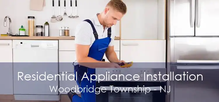 Residential Appliance Installation Woodbridge Township - NJ