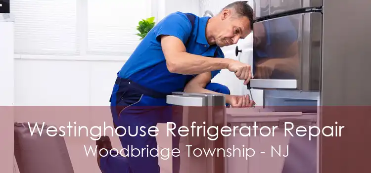 Westinghouse Refrigerator Repair Woodbridge Township - NJ